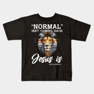 Normal Isn't Coming Back But Jesus Is Revelation 14 Cross Christian Shirt Kids T-Shirt